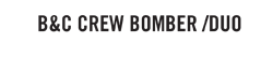 B&C Crew Bomber /Duo
