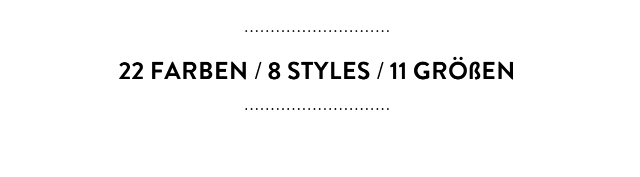 22 colours / 8 styles / 11 sizes